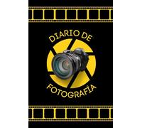 Diario De Fotografía: Apuntes de fotografía - El cuaderno del fotógrafo - Anota y registra todo acerca de tus fotografías - Regalo original para fotógrafo o fotógrafa.