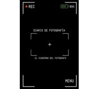 Diario De Fotografía: Apuntes de fotografía - El cuaderno del fotógrafo - Anota y registra todo acerca de tus fotografías - Regalo original para fotógrafo o fotógrafa.