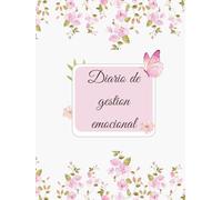 Diario de Gestión Emocional Femenino: Diario de las emociones: Manual de escritura terapéutica para la gestión emocional y cultivar el cuidado personal