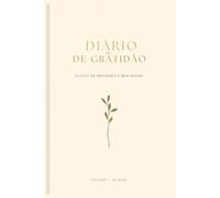 Diário de Gratidão: 30 Dias de Reflexão e Bem-Estar: Um caderno guiado para cultivar gratidão, positividade e autoconhecimento em poucos minutos por dia. (Diários de Bem-Estar)
