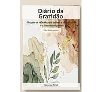 Diário de Gratidão: Caminho diário para o bem-estar: Um guia de reflexão para cultivar a atenção plena e o pensamento