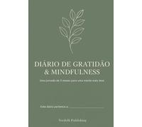 Diário de Gratidão & Mindfulness: Uma jornada de 3 meses para uma mente mais leve.