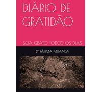 DIÁRIO DE GRATIDÃO: SEJA GRATO TODOS OS DIAS