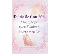 Diário de Gratidão: Um Diário para iluminar o teu coração