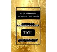 DIARIO DE GRATITUD · 11:11 PRESENCIA Y MANIFESTACIÓN: Tres gestos diarios para manifestar desde la gratitud