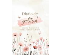 Diario de Gratitud: 5 minutos al día para cultivar felicidad, paz interior y plenitud