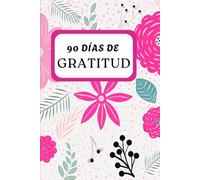 Diario de gratitud 90 Días: Incluye afirmaciones positivas, reflexiones semanales y espacio diario para agradecer.