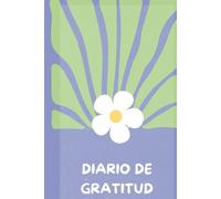 Diario de Gratitud 94 paginas: 5 Minutos al Día para Aumentar la Felicidad, Reducir el Estrés y Mejorar el Bienestar Emocional: Diario de Gratitud 94 ... el Estrés y Mejorar el Bienestar Emocional