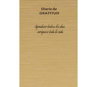 Diario de gratitud: Agenda de agradecimiento diario para una vida más plena y feliz