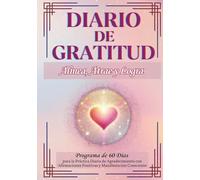 DIARIO DE GRATITUD: Alinea, Atrae y Logra: Programa de 60 Días para la Práctica Diaria de Agradecimiento con Afirmaciones Positivas y Manifestación Consciente (Colección El Creador Consciente)