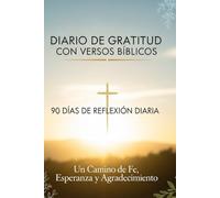 Diario de Gratitud con Versos Bíblicos: 90 Días de Reflexión Diaria: Un Camino de Fe, Esperanza y Agradecimiento | Journal Cristiano de Devoción Personal
