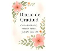 Diario de gratitud: cultiva la positividad, la atención plena y la alegría cada día.