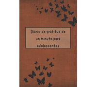 Diario de Gratitud de un Minuto Para Adolescentes: Diario de gratitud diario para adolescentes | Perfecto si quieres aprender a practicar la gratitud ... una manera divertida y rápida | 100 Páginas