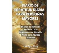 DIARIO DE GRATITUD DIARIA PARA PERSONAS MAYORES: 50 Días de Reflexión Positiva, Citas Inspiradoras y Atención Plena para Adultos Mayores