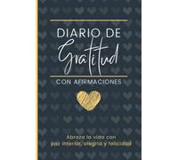 Diario de Gratitud: Diario de agradecimiento con afirmaciones | Abraza la vida con paz interior, alegría y felicidad