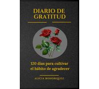 Diario de Gratitud - Edición a Color-Diseñado como un libro para agradecer cada día: 120 días para cultivar el hábito de agradecer con frases inspiradoras a todo color