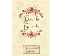 Diario de Gratitud: Fuerza a través del agradecimiento. 5 minutos de gratitud para encontrar la motivación y empoderamiento. (Diarios de Gratitud y emprendimiento)