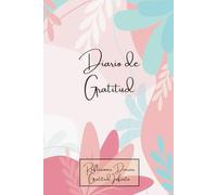 Diario de Gratitud: Fuerza a través del agradecimiento. 5 minutos de gratitud para encontrar la motivación y empoderamiento. (Diarios de Gratitud y emprendimiento)