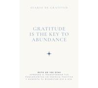 Diario de gratitud - Gratitude is the key to abundance: Reto de 100 días