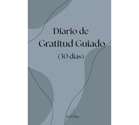 Diario de Gratitud Guiado: 30 días para escribir agradecimientos, pensamientos positivos, intenciones diarias y reflexiones. Ideal como regalo, terapia emocional o autocuidado personal.