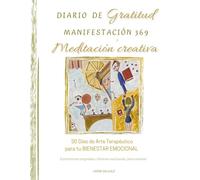 DIARIO de Gratitud, Manifestación y Meditación creativa: 30 Días de Arte Terapéutico para tu BIENESTAR EMOCIONAL Ilustraciones originales y láminas exclusivas para colorear
