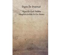 Diario de gratitud: Manifestaciones diarias de gratitud: Los buenos días empiezan con gratitud: Manifiesta la vida de tus sueños