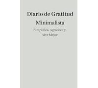 Diario de Gratitud Minimalista: Para Emprendedores que buscan crecer con Propósito y Determinación: Cuaderno de Gratitud para Aumentar tu Productividad y Atraer Abundancia con una Mente Positiva