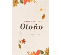 Diario de Gratitud Otoño: Cuaderno de gratitud para adultos | Diario de mindfulness y autoconocimiento | Regalo para mujeres y hombres | Practicar gratitud diaria en otoño e invierno