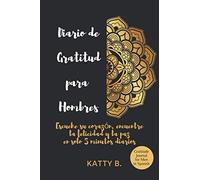 Diario de Gratitud para Hombres: Escuche su corazón, encuentre la felicidad y la paz en solo 5 minutos diarios; Gratitude Journal for Men in Spanish 140 días de gratitud- 6"x9"