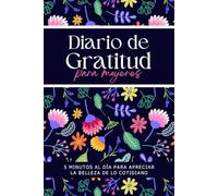 Diario de Gratitud para Mujeres: 5 minutos al día para cultivar amor propio, gratitud y bienestar emocional, con afirmaciones positivas y ejercicios guiados sencillos para fortalecer la autoestima