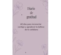 Diario de gratitud para mujeres: 60 días para sanar, reconectar y florecer: Incluye frases inspiradoras, ejercicios diarios de reflexión, desarrollo personal y espiritualidad femenina
