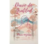 Diario de gratitud para mujeres: Con 365 días y frases inspiradoras que te ayudaran en tu crecimiento personal.