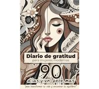 Diario de gratitud para mujeres modernas: 90 días y un poco mas para transformar tu vida y encontrar tu equilibrio (Ediciones LOM)