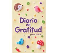 Diario de Gratitud para Niños: A todo color. Retos divertidos, momentos especiales. Ayuda a los niños a valorar lo que tienen y ser felices.
