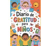 Diario de Gratitud para Niños: Cultiva una Mentalidad Positiva con Reflexiones Diarias, Actividades Semanales y Afirmaciones para Niños de 6 a 12 Años