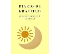 DIARIO DE GRATITUD: Pon tu felicidad a trabajar: 90 días de reflexión y mindfulness para cultivar tu paz mental.