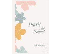 Diario de Gratitud Primavera - 90 Días para Florecer: Cuaderno de Mindfulness y Agradecimiento Diario | Incluye Frases Inspiradoras, Calendarios Mensuales y Trackers de Hábitos para una Vida Positiva