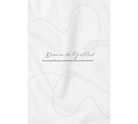 Diario de Gratitud: Relatos breves, reflexiones y pequeños cuentos para practicar la gratitud