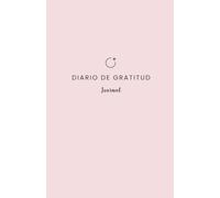 Diario de Gratitud: Transforma tu mentalidad y encuentra más alegría en solo 5 minutos al día, cultivando la apreciación y el amor propio (Colección Diseña Tu Vida Soñada)