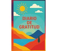 Diario de Gratitud: Transforma tus días con solo unos minutos: Un cuaderno guiado para reflexionar, agradecer y vivir con intención. Ideal para ... que buscan bienestar y plenitud emocional.