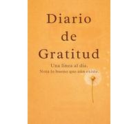 Diario de Gratitud: Un diario sencillo de 5 minutos al día para notar lo bueno que aún está aquí