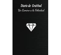 Diario de Gratitud: Un Viaje hacia la Felicidad: Escribe, reflexiona y descubre el poder de la gratitud diaria