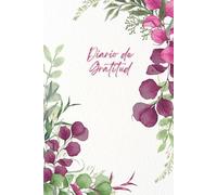 DIARIO DE GRATITUD - Una invitación a mirar la vida con otros ojos: Cuando el agradecimiento te cambia la vida