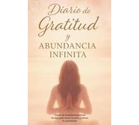 Diario de Gratitud y Abundancia Infinita: Diario de Gratitud Espiritual : 70 días para Sanar tu Alma y Elevar tu Conciencia.