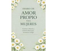 Diario de gratitud y amor propio para mujeres: Un espacio diario para reconectar contigo, valorarte y cuidarte desde dentro