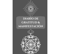Diario de Gratitud y Manifestación: 130 Días para Crear la Vida que Sueñas: Un diario transformador para cultivar gratitud, atraer abundancia y lograr tus metas.