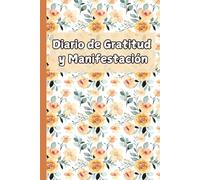 Diario de Gratitud y Manifestación: Diario de gratitud para escribir tus pensamientos y reflexiones | reflexionar y agradecer 5 minutos cada día y ser ... y reflexiones para cultivar la gratitud