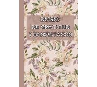 Diario de Gratitud y Manifestación: Diario de gratitud para escribir tus pensamientos y reflexiones | reflexionar y agradecer 5 minutos cada día y ser ... y reflexiones para cultivar la gratitud