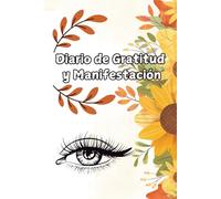 Diario de Gratitud y Manifestación: Diario de gratitud para escribir tus pensamientos y reflexiones | reflexionar y agradecer 5 minutos cada día y ser ... y reflexiones para cultivar la gratitud