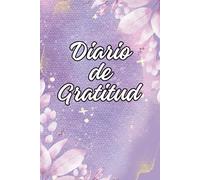 Diario de Gratitud y Manifestación: Diario de gratitud para escribir tus pensamientos y reflexiones | reflexionar y agradecer 5 minutos cada día y ser ... y reflexiones para cultivar la gratitud